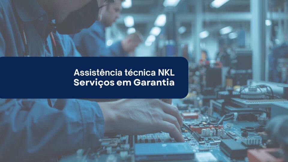 Assistência técnica NKL - Serviços em Garantia