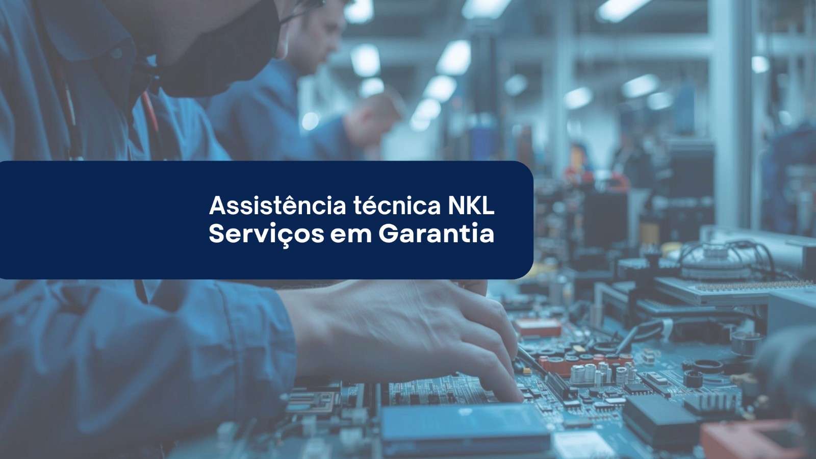 Assistência técnica NKL – Serviços em Garantia